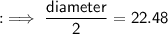 :  \implies{}\sf{} \dfrac{diameter}{2} = 22.48