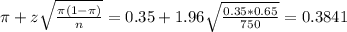 \pi + z\sqrt{\frac{\pi(1-\pi)}{n}} = 0.35 + 1.96\sqrt{\frac{0.35*0.65}{750}} = 0.3841