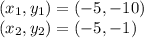 (x_1 , y_1) = (-5 , -10)\\(x_2 , y_2) = (-5 , -1)