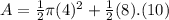 A=\frac {1}{2} \pi (4)^2 +\frac {1}{2}(8).(10)