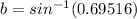 b = sin^{-1}(0.69516)