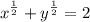 \displaystyle x^{\frac{1}{2}} + y^{\frac{1}{2}} = 2