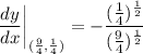 \displaystyle \frac{dy}{dx} \bigg| \limit_{(\frac{9}{4}, \frac{1}{4})} = -\frac{(\frac{1}{4})^{\frac{1}{2}}}{(\frac{9}{4})^{\frac{1}{2}}}