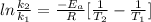 ln \frac{k_{2}}{k_{1}} = \frac{-E_{a}}{R}[\frac{1}{T_{2}} - \frac{1}{T_{1}}]