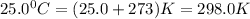 25.0^0C=(25.0+273)K=298.0K