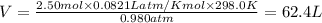 V=\frac{2.50mol\times 0.0821 Latm/K mol\times 298.0K}{0.980atm}=62.4L