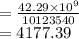 =  \frac{42.29 \times  {10}^{9} }{10123540}  \\  = 4177.39