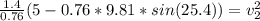\frac{1.4}{0.76}(5-0.76*9.81*sin(25.4))=v_{2}^{2}