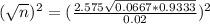 (\sqrt{n})^2 = (\frac{2.575\sqrt{0.0667*0.9333}}{0.02})^2