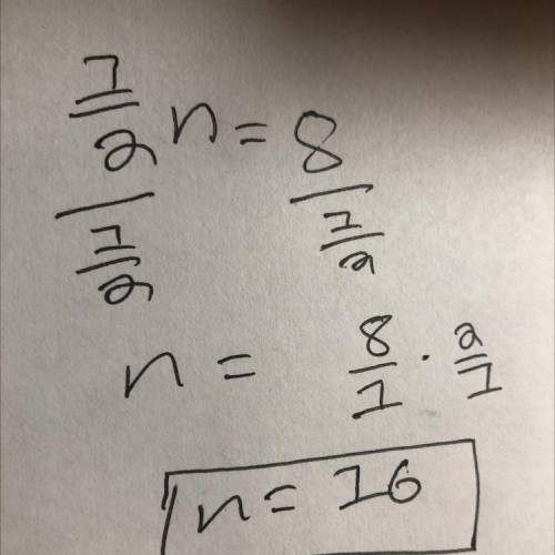 What is the solution to the equation 1 over 2 multiplied by n equals 8 ? (5 points)

n = 4n = 6n = 1