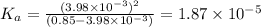 K_a=\frac{(3.98\times 10^{-3})^2}{(0.85-3.98\times 10^{-3})}=1.87\times 10^{-5}