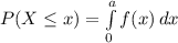 P(X \leq x) = \int\limits^a_0 {f(x)} \, dx