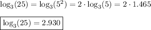 \log_3(25)=\log_3(5^2)=2\cdot\log_3(5)=2\cdot1.465\\\\\boxed{\log_3(25)=2.930}