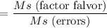 $=\frac{Ms\text{ (factor falvor)}}{Ms \text{ (errors)}}$