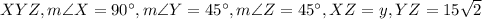 XYZ,m\angle X=90^\circ, m\angle Y=45^\circ, m\angle Z=45^\circ, XZ=y,YZ=15\sqrt{2}