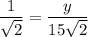 \dfrac{1}{\sqrt{2}}=\dfrac{y}{15\sqrt{2}}