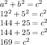 a^2+b^2=c^2\\12^2+5^2=c^2\\144+25=c^2\\144+25=c^2\\169=c^2