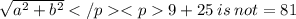 \sqrt{a {}^{2}  +b {}^{2}} 9 + 25 \: is \: not  =81