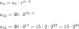 a_n=a_1\cdot r^{n-1}\\\\a_{12}=30\cdot 4^{12-1}\\\\a_{12}=30\cdot 4^{11}=15\cdot2\cdot2^{22}=15\cdot2^{23}