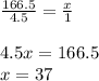 \frac{166.5}{4.5} =\frac{x}{1} \\\\4.5x=166.5\\x=37