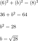 (6)^2+(b)^2=(8)^2\\\\36+b^2=64\\\\b^2=28\\\\b=\sqrt{28}