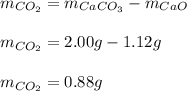 m_{CO_2}=m_{CaCO_3}-m_{CaO}\\\\m_{CO_2}=2.00g-1.12g\\\\m_{CO_2}=0.88g