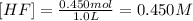 [HF]=\frac{0.450mol}{1.0L} =0.450M