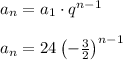a_n=a_1\cdot q^{n-1}\\\\a_n = 24\left(-\frac32\right)^{n-1}