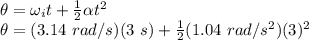 \theta = \omega_it +\frac{1}{2}\alpha t^2\\\theta = (3.14\ rad/s)(3\ s) + \frac{1}{2}(1.04\ rad/s^2)(3)^2