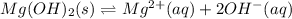 Mg(OH)_2(s)\rightleftharpoons Mg^{2+}(aq)+2OH^-(aq)