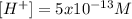 [H^+]=5x10^{-13}M
