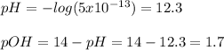 pH=-log(5x10^{-13})=12.3\\\\pOH=14-pH=14-12.3=1.7