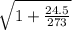 \sqrt{1 + \frac{24.5}{273} }