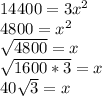 14400=3x^{2}\\4800=x^{2} \\\sqrt{4800} =x\\\sqrt{1600*3} =x\\40\sqrt{3} =x