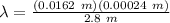 \lambda = \frac{(0.0162\ m)(0.00024\ m)}{2.8\ m} \\
