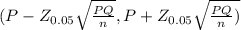 ({P - Z_{0.05} \sqrt{\frac{PQ}{n}  }  , P + Z_{0.05} \sqrt{\frac{PQ}{n} )