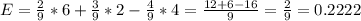 E = \frac{2}{9}*6 + \frac{3}{9}*2 - \frac{4}{9}*4 = \frac{12 + 6 - 16}{9} = \frac{2}{9} = 0.2222