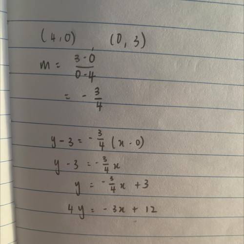 Which equation represents a line passing through the points 4,0 and 0,3

3x + 4y = 12
4x + 3y = 12
4