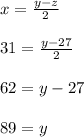 x=\frac{y-z}{2} \\\\31=\frac{y-27}{2}\\\\62=y-27\\\\89=y