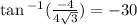 \tan {}^{ - 1} ( \frac{ - 4}{4 \sqrt{3} } )  =  - 30