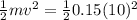\frac{1}{2}m v^{2} = \frac{1}{2} 0.15 (10)^{2}