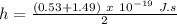 h = \frac{(0.53+1.49)\ x\ 10^{-19}\ J.s}{2}