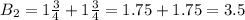 B_2 = 1\frac{3}{4} + 1\frac{3}{4} = 1.75 + 1.75 = 3.5