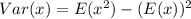 Var(x) = E(x^2) - (E(x))^2