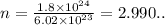 n =  \frac{1.8 \times  {10}^{24} }{6.02 \times  {10}^{23} }  = 2.990.. \\