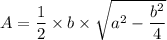 A=\dfrac{1}{2}\times b\times \sqrt{a^2-\dfrac{b^2}{4}}