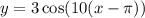 y = 3 \cos(10 (x -\pi))
