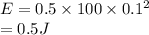 E = 0.5\times100\times0.1^2\\=0.5 J