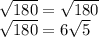 \sqrt{180}=\sqrt{180}\\\sqrt{180}=6\sqrt{5}