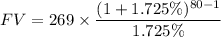 $FV= \text{269} \times \frac{(1+1.725\%)^{80-1}}{1.725\%}$